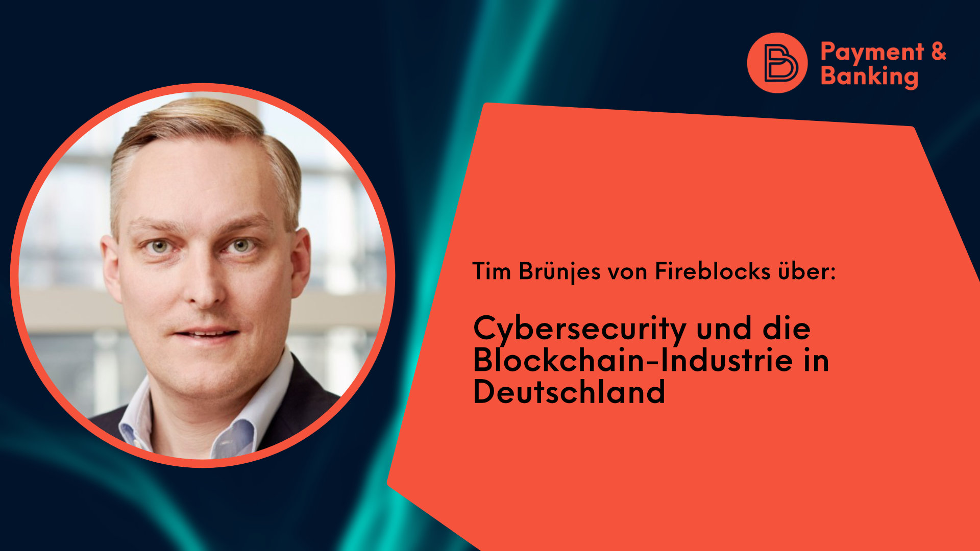 Tim Brünjes von Fireblocks über Cybersecurity und Blockchain