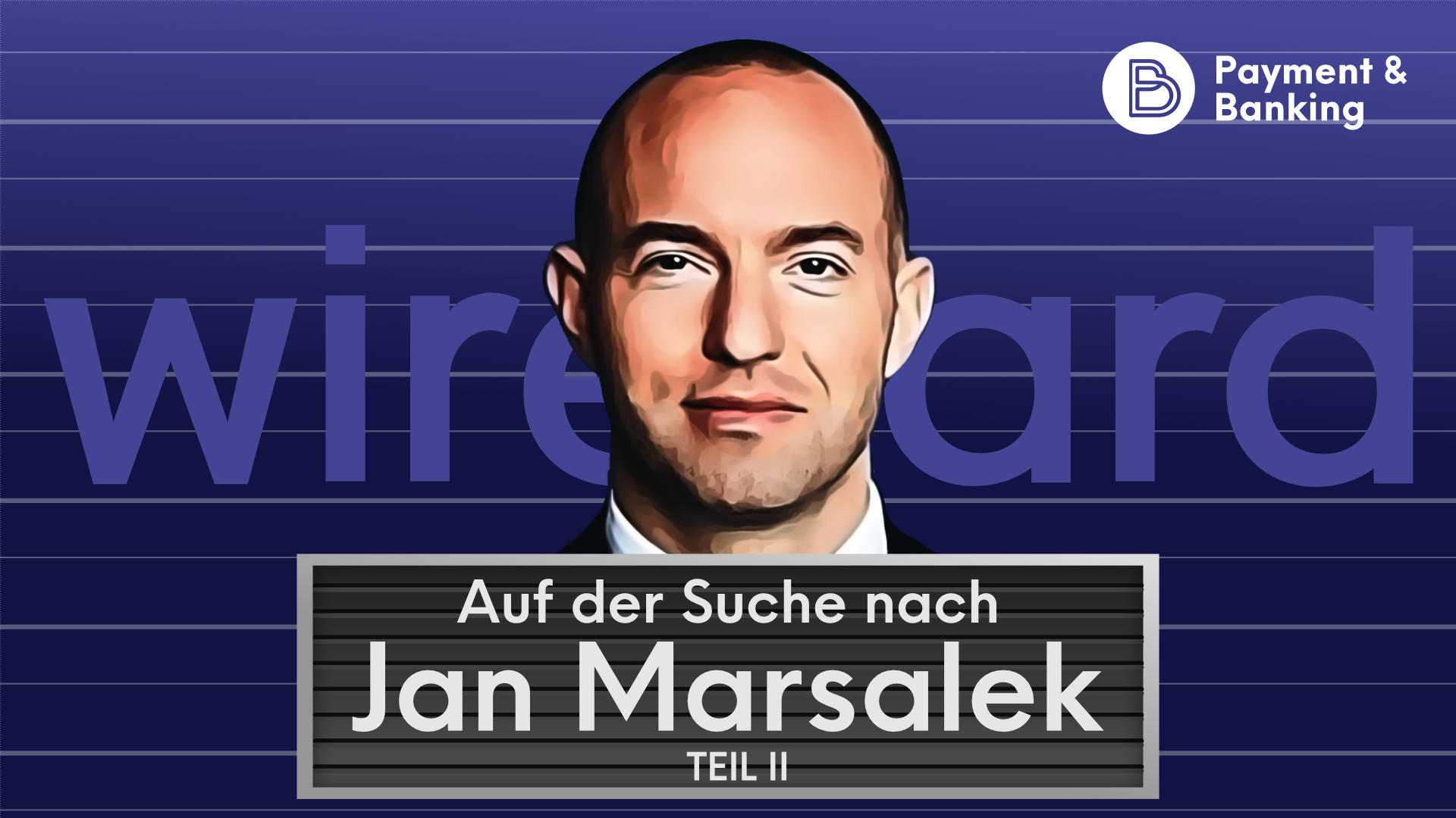 Auf der Suche nach Jan Marsalek (Teil 2)