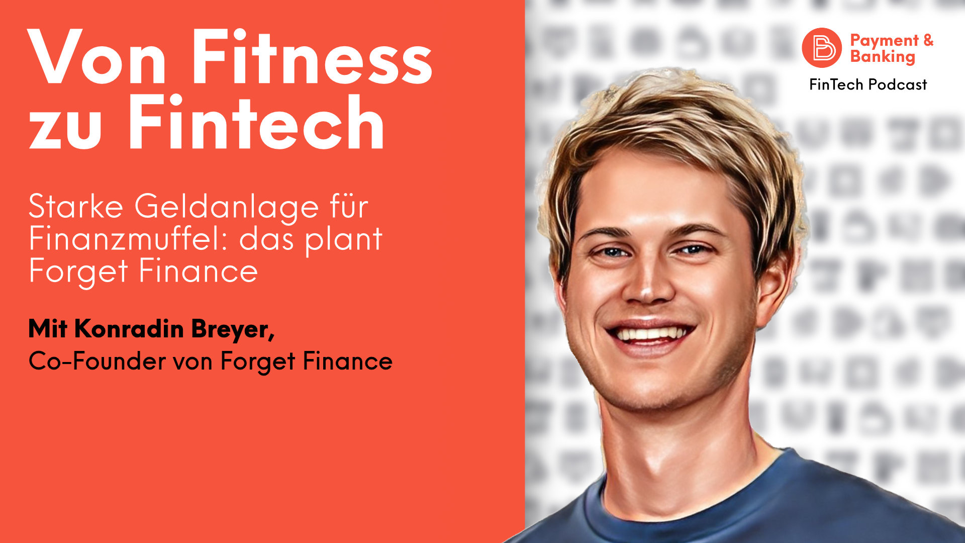 Forget Finance Gründer Konradin Breyer spricht im Podcast über sein Start-up und seine erfolgreiche Vergangenheit mit der App Freeletics.